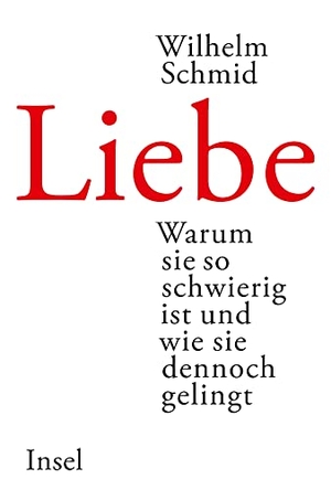 Schmid, Wilhelm. Liebe - Warum sie so schwierig ist und wie sie dennoch gelingt. Insel Verlag GmbH, 2011.