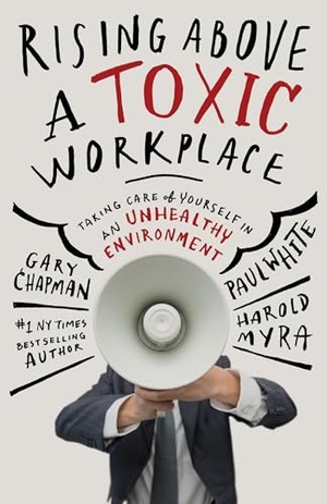 Chapman, Gary / Paul White. Rising Above a Toxic Workplace - Taking Care of Yourself in an Unhealthy Environment. Moody Publishers, 2014.