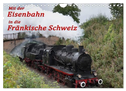 Mit der Eisenbahn in die Fränkische Schweiz (Wandkalender 2025 DIN A4 quer), CALVENDO Monatskalender