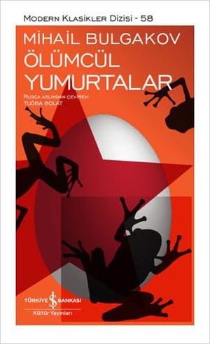 Bulgakov, Mihail. Ölümcül Yumurtalar Ciltli. Türkiye Is Bankasi Kültür Yayinlari, 2022.