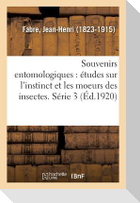 Souvenirs Entomologiques: Études Sur l'Instinct Et Les Moeurs Des Insectes. Série 3