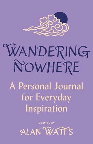 Watts, Alan. Wandering Nowhere - A Personal Journal for Everyday Inspiration. Knopf Doubleday Publishing Group, 2023.