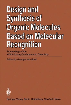 Binst, Georges van (Hrsg.). Design and Synthesis of Organic Molecules Based on Molecular Recognition - Proceedings of the XVIIIth Solvay Conference on Chemistry Brussels, November 28 - December 01, 1983. Springer Berlin Heidelberg, 2011.