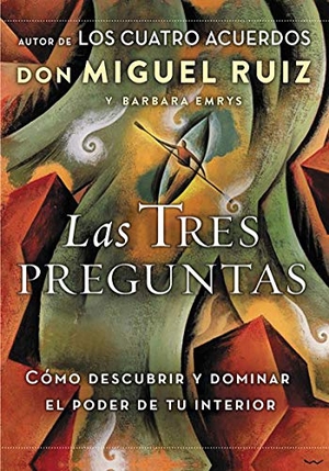 Ruiz, Don Miguel / Barbara Emrys. Las Tres Preguntas - Cómo Descubrir Y Dominar El Poder de Tu Interior. HarperCollins, 2018.