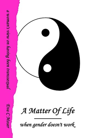 Moser, Eva. A Matter of Life - When Gender Doesn't Work. Lulu.com, 2013.