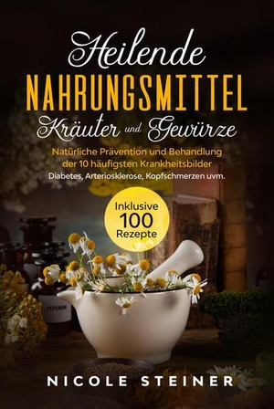 Steiner, Nicole. Heilende Nahrungsmittel, Kräuter und Gewürze: Natürliche Prävention und Behandlung der 10 häufigsten Krankheitsbilder - Diabetes, Arteriosklerose, Kopfschmerzen uvm. | Inklusive 100 Rezepte. edition JT, 2024.
