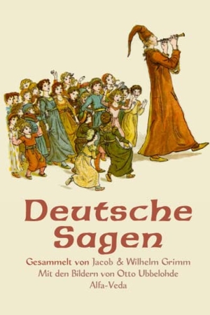 Grimm, Brüder. Deutsche Sagen - Gesammelt von Jacob und Wilhelm Grimm - Mit den Bildern von Otto Ubbelohde. Alfa-Veda Verlag, 2023.