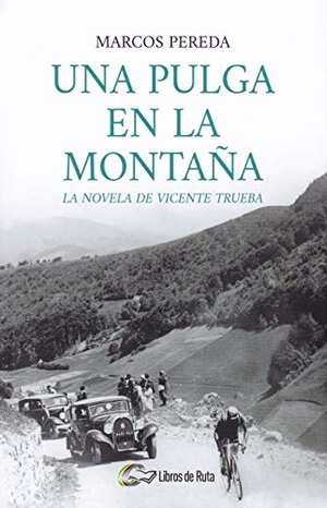 Pereda Herrera, Marcos. Una pulga en la montaña : la novela de Vicente Trueba. Libros de Ruta, 2018.