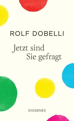 Dobelli, Rolf. Jetzt sind Sie gefragt. Diogenes Verlag AG, 2025.