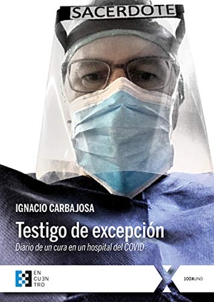 Carbajosa, Ignacio. Testigo de excepción : diario de un cura en un hospital del COVID. Ediciones Encuentro, S.A., 2020.