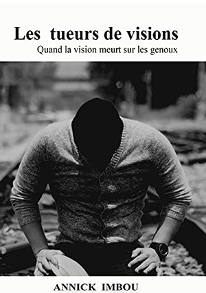 Imbou, Annick. LES TUEURS DE VISIONS - Quand la vision meurt sur les genoux. Books on Demand, 2021.