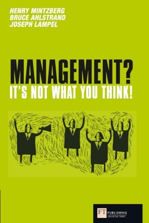 Mintzberg, Henry / Joseph B. Lampel. Management? It's not what you think!. FT Publishing International, 2024.