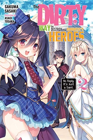 Sasaki, Sakuma. The Dirty Way to Destroy the Goddess's Heroes, Vol. 2 (Light Novel) - No Reply. It's Just a Saint. Volume 2. Yen Press, 2019.