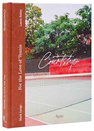 Bailey, Laura / Mark Arrigo. Courtship - For the Love of Tennis. Rizzoli International Publications, 2025.