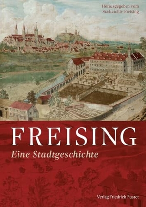 Stadtarchiv Freising (Hrsg.). Freising - Eine Stadtgeschichte. Pustet, Friedrich GmbH, 2026.