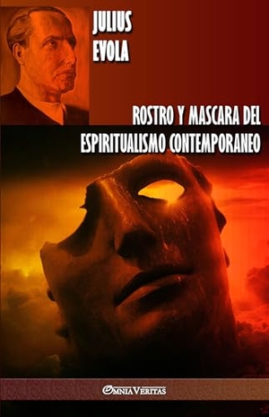 Evola, Julius. Rostro y Mascara del Espiritualismo Contemporaneo. Omnia Veritas Ltd, 2019.