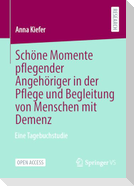 Schöne Momente pflegender Angehöriger in der Pflege und Begleitung von Menschen mit Demenz