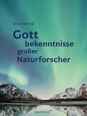 Hattrup, Dieter. Gottbekenntnisse grosser Naturforscher. Paulinus Verlag, 2022.