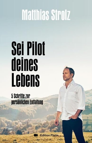 Strolz, Matthias. Sei Pilot deines Lebens - 5 Schritte zur persönlichen Entfaltung. Edition Platin, 2026.