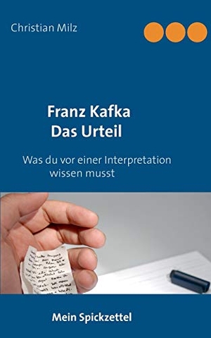 Milz, Christian. Mein Spickzettel Franz Kafka Das Urteil - Was du vor einer Interpretation wissen musst. Books on Demand, 2019.
