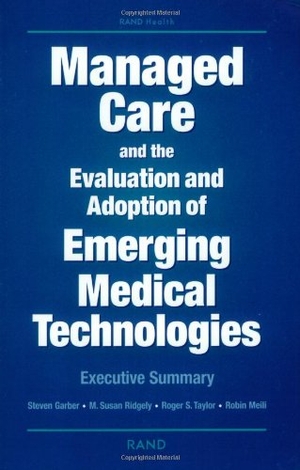 Garber, Steven / Ridgely, Susan M et al. Managed Care and the Evalutation and Adoption of Emerging Medical Technologies - Executive Summary. RAND Corporation, 2000.