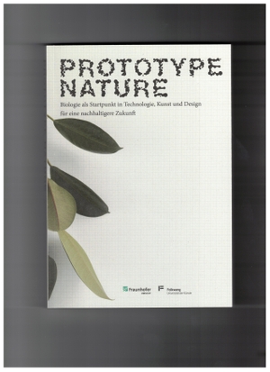 Bernotat, Anke / Jürgen Bertling (Hrsg.). Prototype Nature - Biologie als Startpunkt in Technologie, Kunst und Design für eine nachhaltigere Zukunft. Laufen, Karl Maria, 2020.