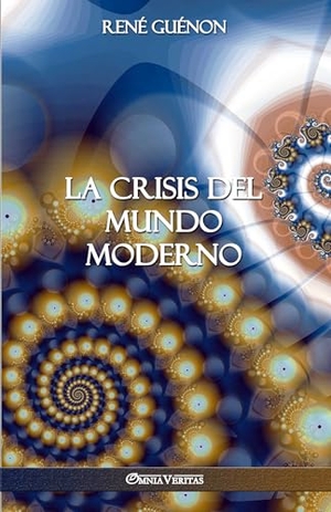 Guénon, René. La Crisis del Mundo Moderno. Omnia Veritas Ltd, 2018.