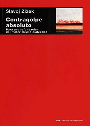 Zizek, Slavoj. Contragolpe absoluto : para una refundación del materialismo dialéctico. Ediciones Akal, 2016.