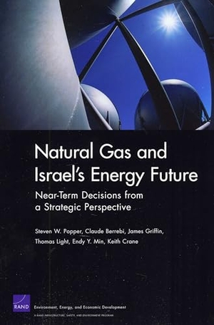 Popper, Steven W / Berrebi, Claude et al. Natural Gas and Israel's Energy Future - Near-Term Decisions from a Strategic Perspective. RAND Corporation, 2010.