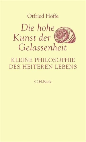 Höffe, Otfried. Die hohe Kunst der Gelassenheit - Kleine Philosophie des heiteren Lebens. Von Seneca bis Nietzsche. C.H. Beck, 2026.