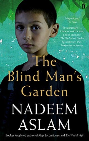 Aslam, Nadeem. The Blind Man's Garden. Faber & Faber, 2014.