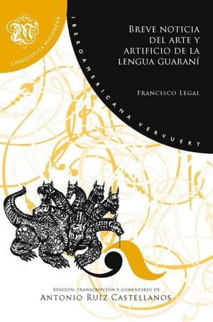 Ruiz Castellanos, Antonio (Hrsg.). Breve noticia del arte y artificio de la lengua guaraní : (gramática de la lengua guaraní hecha por un nativo) / Francisco Legal. Vervuert Verlagsges., 2026.