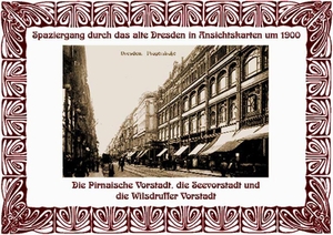 Schmidt, Michael. Spaziergang durch das alte Dresden in Ansichtskarten um 1900 - Die Pirnaische Vorstadt, die Seevorstadt und die Wilsdruffer Vorstadt. Sonnenblumen-Verlag, 2007.