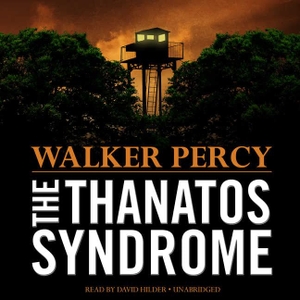 Percy, Walker. The Thanatos Syndrome. HighBridge Audio, 2016.