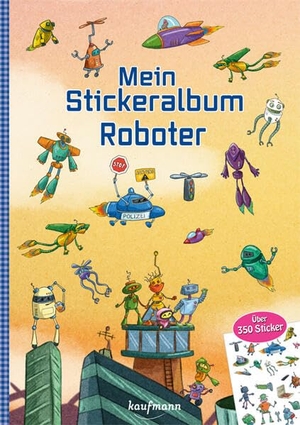 Kamlah, Klara. Mein Stickeralbum - Roboter - Über 350 Sticker. Kaufmann Ernst Vlg GmbH, 2023.