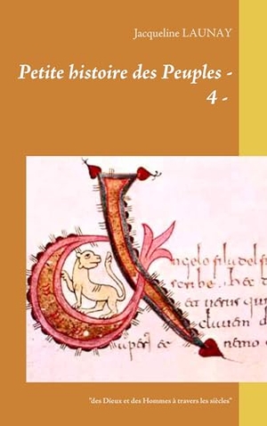 Launay, Jacqueline. Petite histoire des Peuples   - 4 - - "des Dieux et des Hommes à travers les siècles". Books on Demand, 2016.