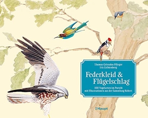 Griesohn-Pflieger, Thomas / Iris Lichtenberg. Federkleid & Flügelschlag - 100 Vogelarten im Porträt - mit Illustrationen aus der Sammlung Robert. Haupt Verlag AG, 2020.