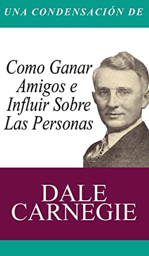 Carnegie, Dale. Una Condensacion del Libro - Como Ganar Amigos E Influir Sobre Las Personas. www.bnpublishing.com, 2014.