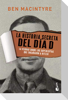 La historia secreta del día D : la verdad sobre los superespías que engañaron a Hitler