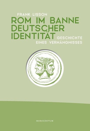 Lisson, Frank. Rom im Banne deutscher Identität - Geschichte eines Verhängnisses. Manuscriptum Verlagsbuchh, 2024.