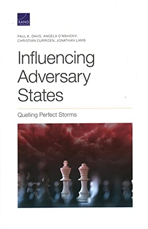 Davis, Paul K / O'Mahony, Angela et al. Influencing Adversary States - Quelling Perfect Storms. RAND Corporation, 2021.