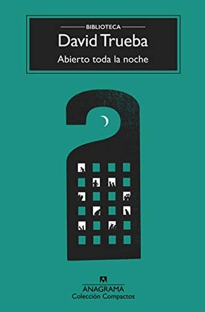 Trueba, David. Abierto Toda La Noche. ANAGRAMA, 2019.