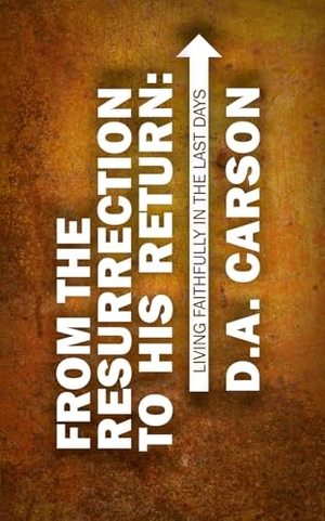 Carson, D A. From the Resurrection to His Return - Living Faithfully in the Last Days. Christian Focus Publications, 2001.