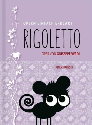 Sprenger, Petra. Rigoletto - Oper einfach erklärt für Einsteiger - Handlung & Figuren | Edition Opern einfach erklärt. Verlag OPERNMOUTH, 2018.