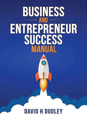 Dudley, David H. Business and Entrepreneur Success Manual. Howard Publishing, 2018.