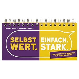 Bohne, Michael / Sabine Ebersberger. Selbstwert. Einfach. Stark. - Der Selbstwert-Generator für junge Menschen. Auer-System-Verlag, Carl, 2020.