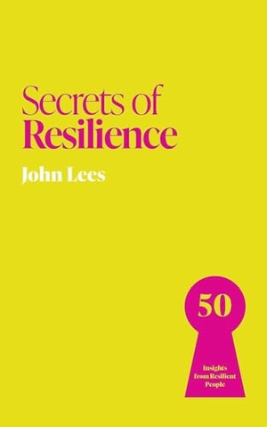 Lees, John. Secrets of Resilience - 50 Insights from Resilient People. Quercus Publishing Plc, 2026.