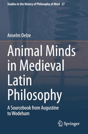 Oelze, Anselm. Animal Minds in Medieval Latin Philosophy - A Sourcebook from Augustine to Wodeham. Springer International Publishing, 2022.