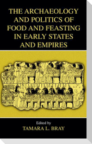 The Archaeology and Politics of Food and Feasting in Early States and Empires