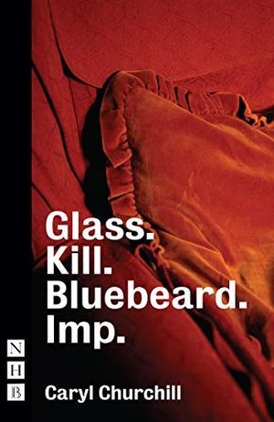 Churchill, Caryl. Glass. Kill. Bluebeard. Imp.. Nick Hern Books, 2019.